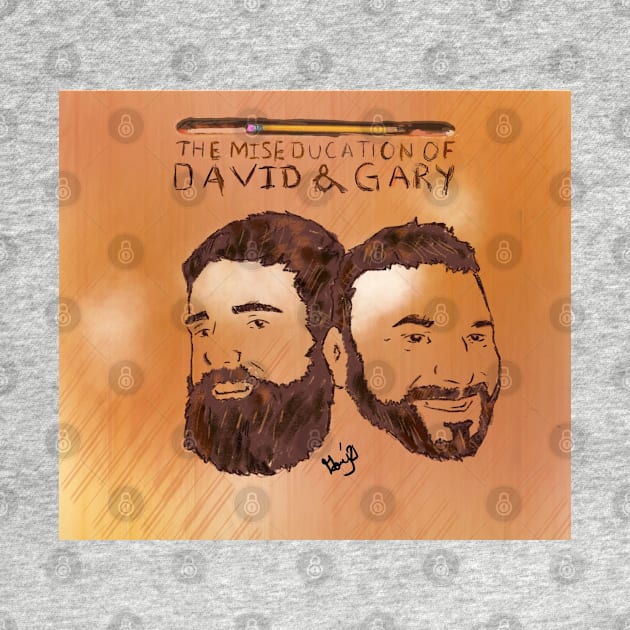 The Miseducation Of David and Gary! by The Miseducation of David and Gary